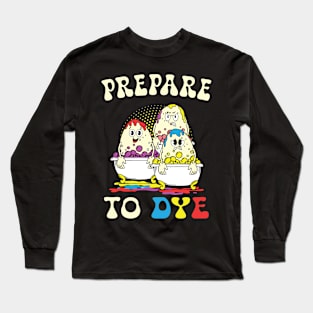 Prepare To Dye Eggs Funny Easter Hunting Long Sleeve T-Shirt